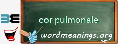 WordMeaning blackboard for cor pulmonale